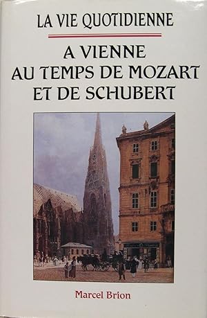 La vie quotidienne à Vienne au temps de Mozart et de Schubert.