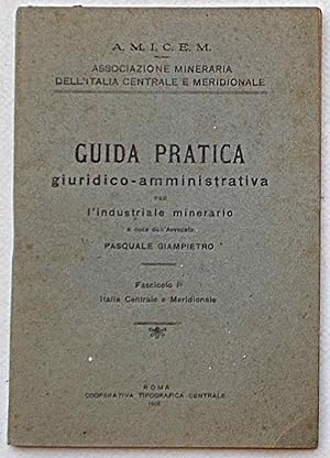 Guida pratica giuridico-amministrativa per l'industriale minerario. Fascicolo I° Italia Centrale ...