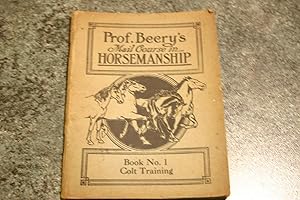 Imagen del vendedor de Prof. Beery's Mail Course In Horsemanship - Book No. 1 Colt Training a la venta por SGOIS