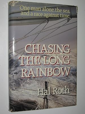 Chasing the Long Rainbow : The Drama of a Singlehanded Sailing Race Around the World