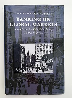 Imagen del vendedor de Banking on Global Markets. Deutsche Bank and the United States 1870 to the Present a la venta por David Kenyon