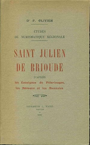 Etudes de numismatique régionale . Saint Julien de Brioude d'après les Enseignes de Pèlerinages l...