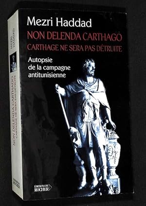 Seller image for Non Delenda Carthago. Carthage ne sera pas dtruite. Autopsie de la campagne anti tuni-sienne. for sale by Librairie Lettres Slaves - Francis