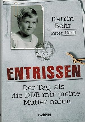 Bild des Verkufers fr Entrissen. Der Tag, als die DDR mir meine Mutter nahm zum Verkauf von Paderbuch e.Kfm. Inh. Ralf R. Eichmann