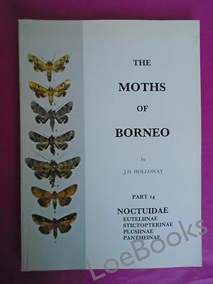 Seller image for THE MOTHS OF BORNEO Part 14: Noctuidae: Euteliinae, Stictopterinae, Plusiinae, Pantheinae for sale by LOE BOOKS