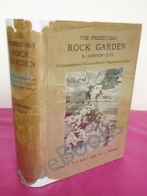 THE PRESENT-DAY ROCK GARDEN being a complementary volume to Farrer's 'English Rock-Garden' [Franc...