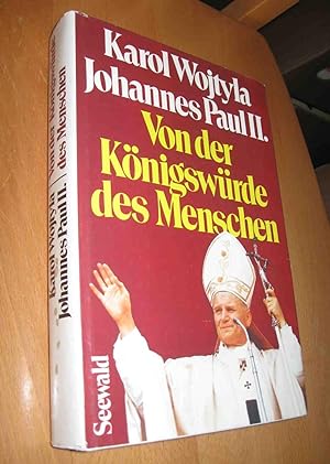 Imagen del vendedor de Karol Wojtyla Johannes Paul II.- Von der Knigswrde des Menschen a la venta por Dipl.-Inform. Gerd Suelmann