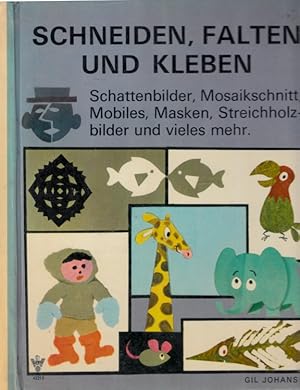 Schneiden, Falten und Kleben - Schattenbilder, Mosaikschnitt, Mobiles, Masken, Streichholzbilder ...