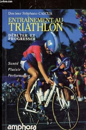 Bild des Verkufers fr ENTRAINEMENT AU TRIATHLON DEBUTER ET PROGRESSER - SANTE PLAISIR PERFORMANCE. zum Verkauf von Le-Livre