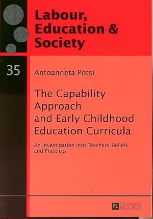 Seller image for The capability approach and early childhood education curricula. An investigation into teachers' beliefs. and practices. Antoanneta Potsi / Labour, education & society ; volume 35 for sale by Fundus-Online GbR Borkert Schwarz Zerfa