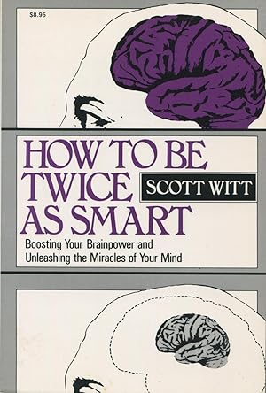 Imagen del vendedor de How to Be Twice As Smart: Boosting Your Brainpower and Unleashing the Miracles of Your Mind a la venta por Kenneth A. Himber