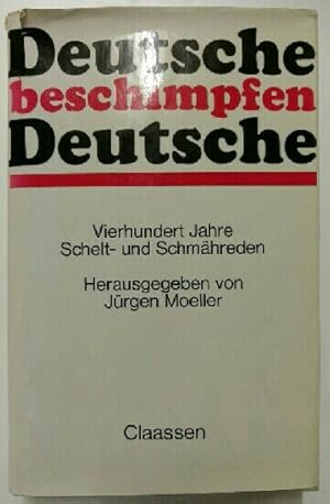 Seller image for Deutsche beschimpfen Deutsche. Vierhundert Jahre Schelt- und Schmhreden for sale by KULTur-Antiquariat