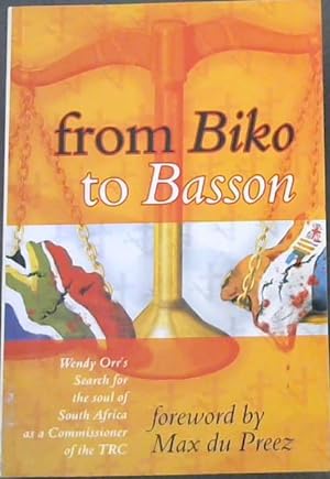 Bild des Verkufers fr From Biko to Basson: Wendy Orr's search for the soul of South Africa as a commissioner of the TRC zum Verkauf von Chapter 1