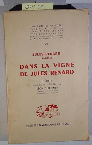 Seller image for Jules Renard (1864-1964). Dans la vigne de Jules Renard : Indits recueillis et prsents par Lon Guichard. Universite de Grenoble - Publications de la Faculte des Lettres et Sciences Humaines, 38 for sale by Antiquariat Trger