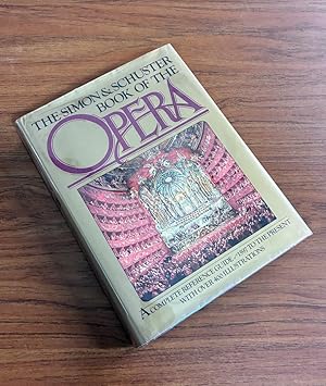 Bild des Verk�ufers f�r The Simon and Schuster Book of the Opera: A Complete Reference Guide, 1597 to the Present zum Verkauf von Visible Voice Books