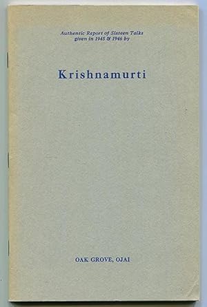 Authentic Report of Sixteen Talks given in 1945 & 1946 by Krishnamurti