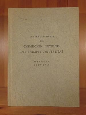 Aus der Geschichte des Chemischen Instituts der Philipps-Universität Marburg 1609 - 1949.