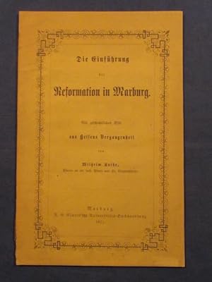 Bild des Verkufers fr Die Einfhrung der Reformation in Marburg. Ein geschichtliches Bild aus Hessens Vergangenheit. zum Verkauf von Das Konversations-Lexikon