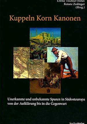 Seller image for Kuppeln Korn Kanonen Unerkannte und unbekannte Spuren in Sdosteuropa von der Aufklrung bis in die Gegenwart for sale by Schrmann und Kiewning GbR