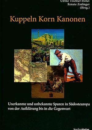 Bild des Verkufers fr Kuppeln Korn Kanonen Unerkannte und unbekannte Spuren in Sdosteuropa von der Aufklrung bis in die Gegenwart zum Verkauf von Schrmann und Kiewning GbR