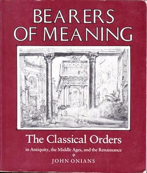 Bearers of Meaning: The Classical Orders in Antiquity, the Middle Ages, and the Renaissance
