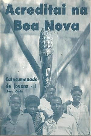 ACREDITAI NA BOA NOVA. Catacumenado de Jovens - I. Livro Guia