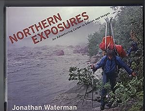 Northern Exposures An Adventuring Career in Stories and Images