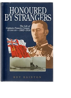 'Honoured by Strangers'. The Life of Captain Francis Cromie CB DSO RN 1882-1918.
