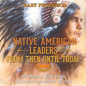 Seller image for Native American Leaders from Then Until Today - Us History Kids Book Children's American History (Paperback or Softback) for sale by BargainBookStores