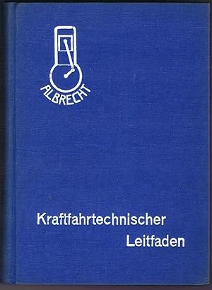 Kraftfahrtechnischer Leitfaden. Allgemein verständliche Darstellung der neuzeitlichen Kraftfahrte...