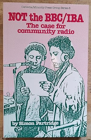 Imagen del vendedor de Not the BBC/IBA:The Case for Community Radio (Comedia / Minority Press Group Series, No. 8) a la venta por Shore Books