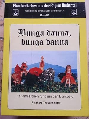 Bunga danna, bunga danna, Keltenmärchen rund um den Dünsberg / Phantasitisches aus der Region Bie...