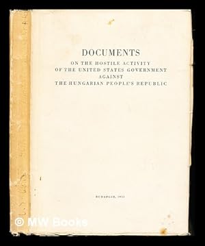 Seller image for Documents on the hostile activity of the United States Government against the Hungarian People's Republic for sale by MW Books Ltd.