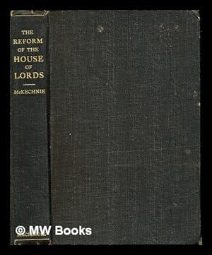 Seller image for The reform of the House of Lords : with a criticism of the report of the Select Committee of 2nd December, 1908 / by William Sharp McKechnie for sale by MW Books Ltd.