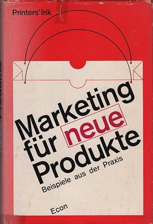 Marketing für neue Produkte : Beispiele aus d. Praxis / Hrsg. von Printers' Ink. [Übertr. aus d. ...