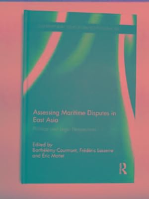 Bild des Verkufers fr Assessing maritime disputes in East Asia: political and legal perspectives zum Verkauf von Cotswold Internet Books