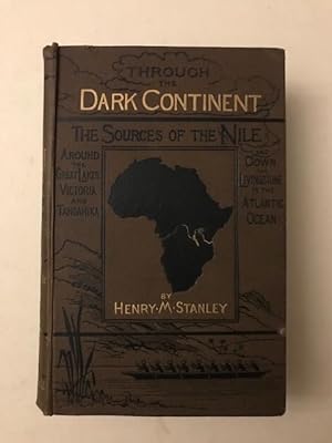 THROUGH THE DARK CONTINENT; or, the Sources of the Nile around the Great Lake of Equatorial Afric...