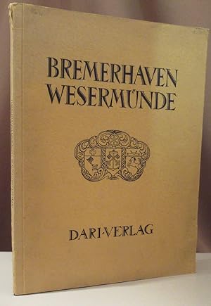 Bremerhaven Wesermünde. (Geestemünde - Lehe i.H.). Hrsg. von der Stadtverwaltung Bremerhaven/Wese...