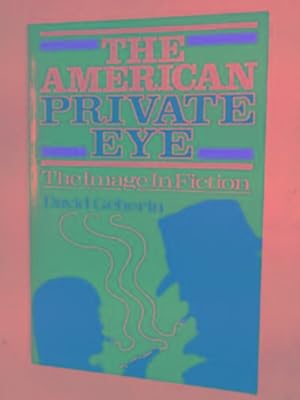 Seller image for The American Private Eye: the image in fiction for sale by Cotswold Internet Books
