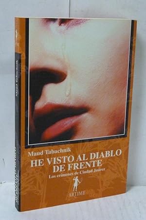 Immagine del venditore per HE VISTO AL DIABLO DE FRENTE. LOS CRIMENES DE LA CIUDAD JUAREZ venduto da LIBRERIA  SANZ