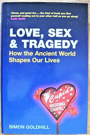 Bild des Verkufers fr Love, Sex and Tragedy. How the Ancient World Shapes Our Lives zum Verkauf von Ken Jackson