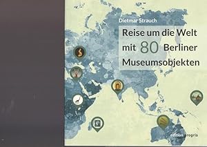 Bild des Verkufers fr Reise um die Welt 80 Berliner Museumsobjekten. zum Verkauf von Ant. Abrechnungs- und Forstservice ISHGW