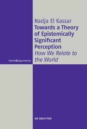 Bild des Verkufers fr Towards a Theory of Epistemically Significant Perception : How We Relate to the World zum Verkauf von AHA-BUCH GmbH