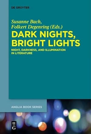 Bild des Verkufers fr Dark Nights, Bright Lights : Night, Darkness, and Illumination in Literature zum Verkauf von AHA-BUCH GmbH