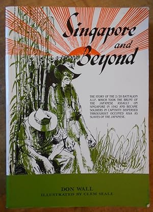 SINGAPORE AND BEYOND: The Story of the Men of the 2/20 Battalion told by the Survivors