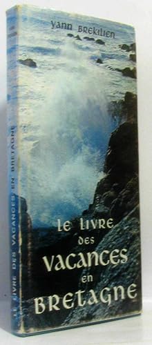 Image du vendeur pour Le livre des vacances en Bretagne - avec hommage de l'auteur mis en vente par crealivres
