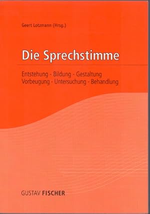 Die Sprechstimme - Entstehung, Bildung, Gestaltung, Vorbeugung, Untersuchung, Behandlung