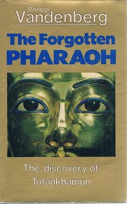 The Forgotten Pharaoh: The Discovery Of Tutankhamun