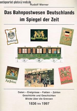 Das Bahnpostwesen Deutschlands im Spiegel der Zeit. Daten - Ereignisse - Fakten - Zahlen - Geschi...