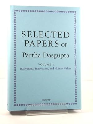 Selected Papers of Partha Dasgupta: Volume 1: Institutions, Innovations, and Human Values